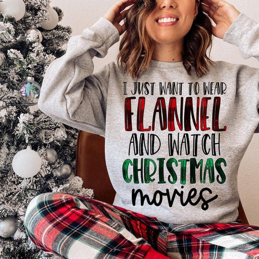 I just want to wear flannel and watch Christmas movies sweatshirt