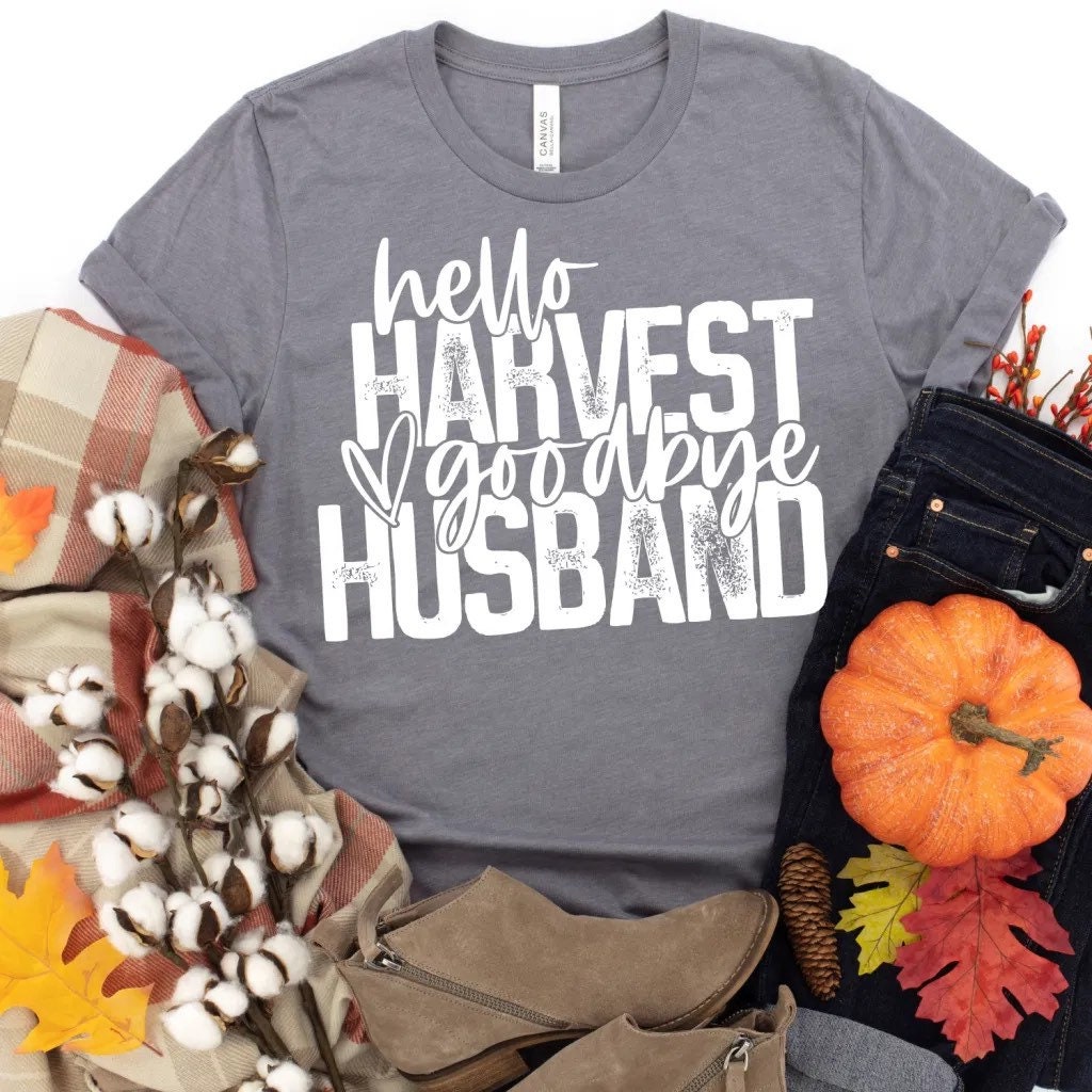 Hello harvest , Goodbye Husband Shirt