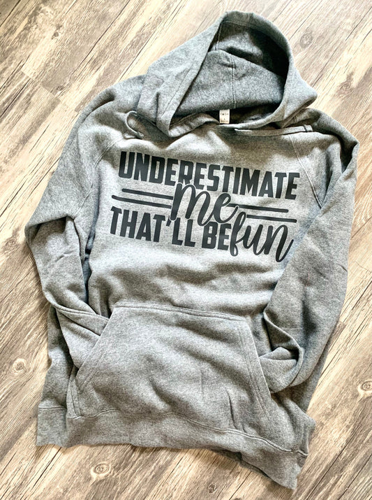 Underestimate me that’ll be fun hoodie