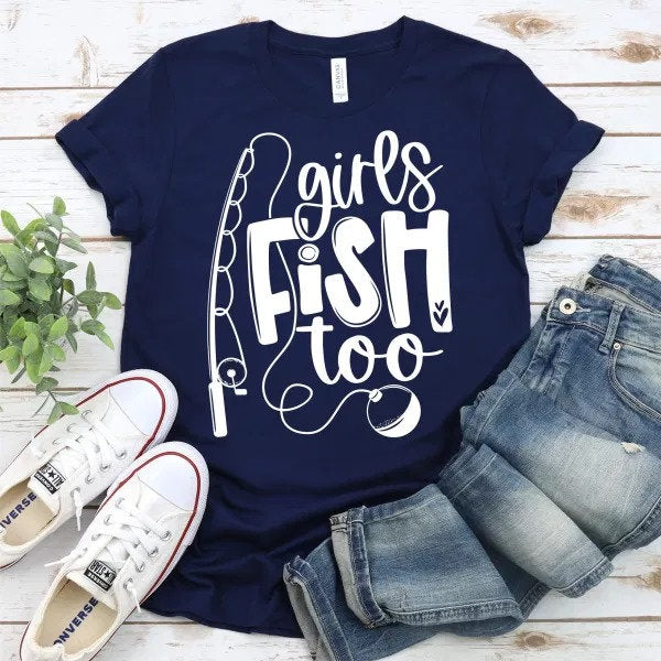 Girls fish too Shirt