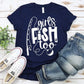 Girls fish too Shirt